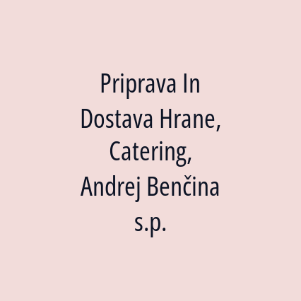 Priprava In Dostava Hrane, Catering, Andrej Benčina s.p.