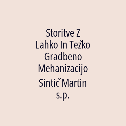 Storitve Z Lahko In Težko Gradbeno Mehanizacijo Sintič Martin s.p.