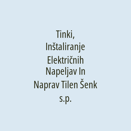 Tinki, Inštaliranje Električnih Napeljav In Naprav Tilen Šenk s.p.