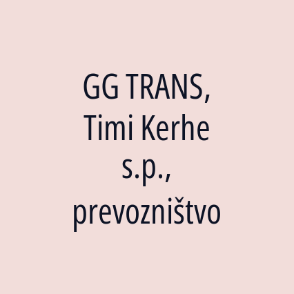 GG TRANS, Timi Kerhe s.p., prevozništvo