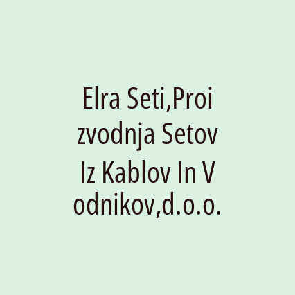 Elra Seti,Proizvodnja Setov Iz Kablov In Vodnikov,d.o.o.