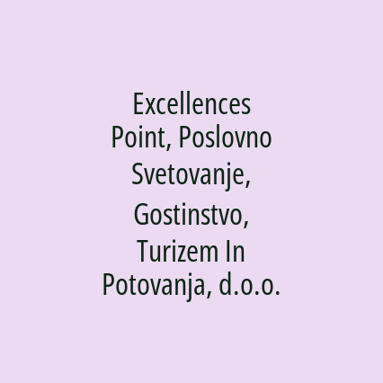 Excellences Point, Poslovno Svetovanje, Gostinstvo, Turizem In Potovanja, d.o.o.