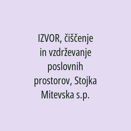 IZVOR, čiščenje in vzdrževanje poslovnih prostorov, Stojka Mitevska s.p.