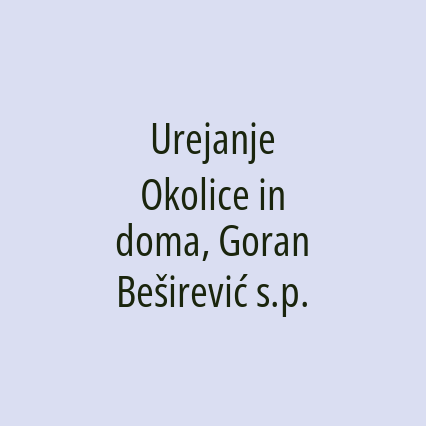 Urejanje Okolice in doma, Goran Beširević s.p.