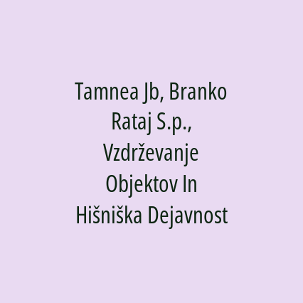 Tamnea Jb, Branko Rataj S.p., Vzdrževanje Objektov In Hišniška Dejavnost