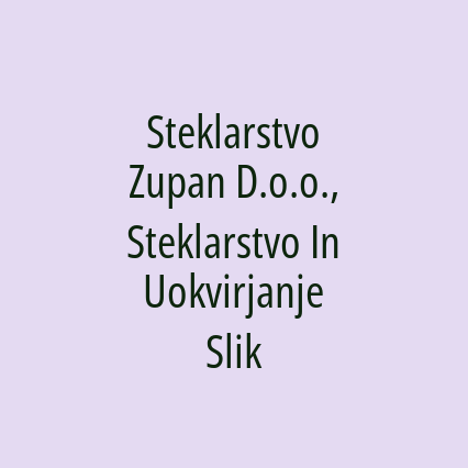 Steklarstvo Zupan D.o.o., Steklarstvo In Uokvirjanje Slik