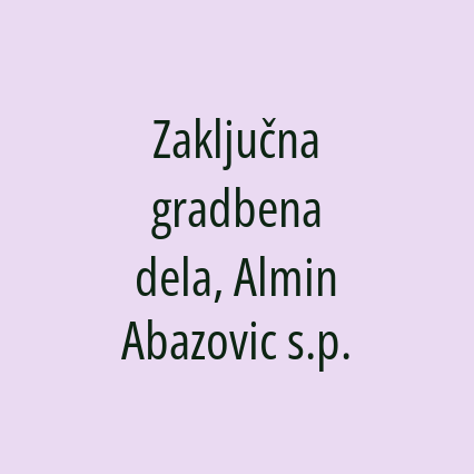 Zaključna gradbena dela, Almin Abazovic s.p.