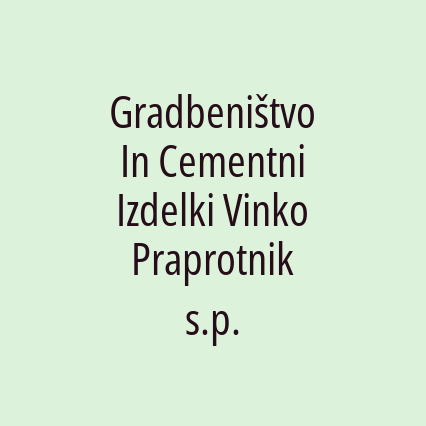 Gradbeništvo In Cementni Izdelki Vinko Praprotnik s.p.