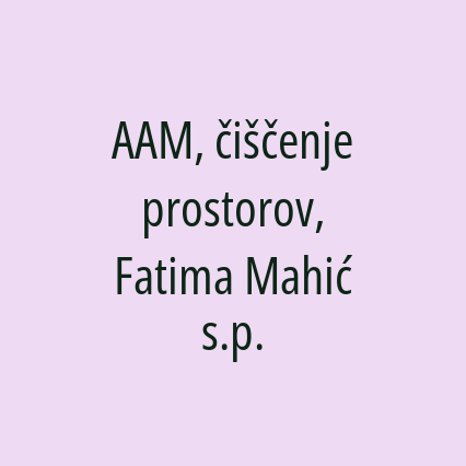 AAM, čiščenje prostorov, Fatima Mahić s.p.