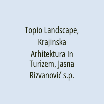 Topio Landscape, Krajinska Arhitektura In Turizem, Jasna Rizvanović s.p.