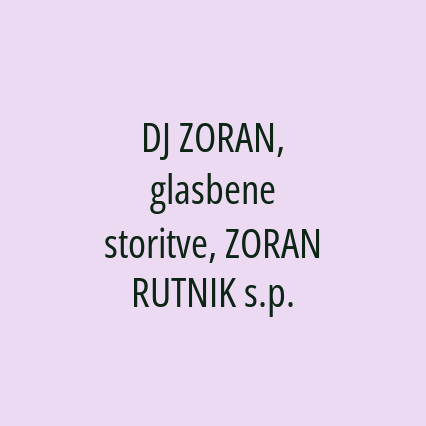 DJ ZORAN, glasbene storitve, ZORAN RUTNIK s.p.