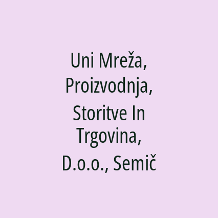 Uni Mreža, Proizvodnja, Storitve In Trgovina, D.o.o., Semič