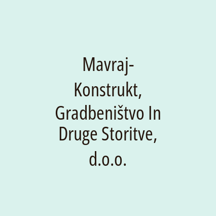 Mavraj-Konstrukt, Gradbeništvo In Druge Storitve, d.o.o.