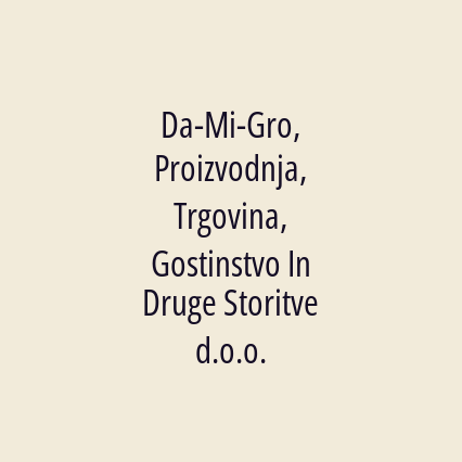 Da-Mi-Gro, Proizvodnja, Trgovina, Gostinstvo In Druge Storitve d.o.o.