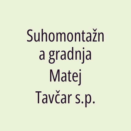 Suhomontažna gradnja Matej Tavčar s.p.