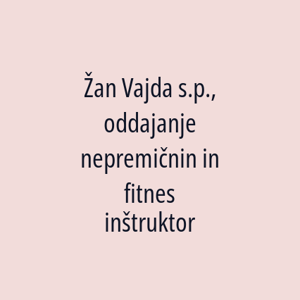 Žan Vajda s.p., oddajanje nepremičnin in fitnes inštruktor