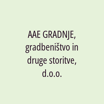 AAE GRADNJE, gradbeništvo in druge storitve, d.o.o.