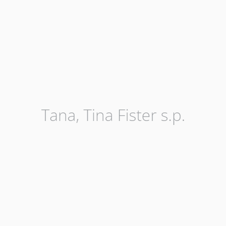 Tana, Tina Fister s.p.