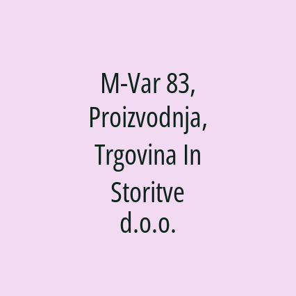 M-Var 83, Proizvodnja, Trgovina In Storitve d.o.o.