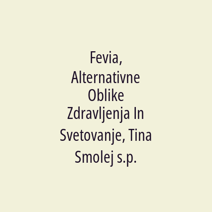 Fevia, Alternativne Oblike Zdravljenja In Svetovanje, Tina Smolej s.p.