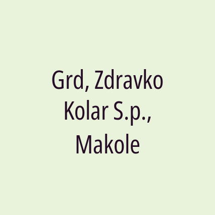 Grd, Zdravko Kolar S.p., Makole