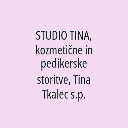 STUDIO TINA, kozmetične in pedikerske storitve, Tina Tkalec s.p.