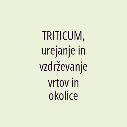 TRITICUM, urejanje in vzdrževanje vrtov in okolice