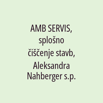 AMB SERVIS, splošno čiščenje stavb, Aleksandra Nahberger s.p.