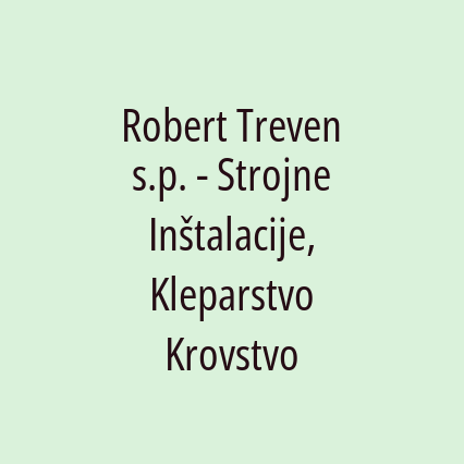 Robert Treven s.p. - Strojne Inštalacije, Kleparstvo Krovstvo