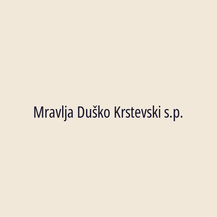 Mravlja Duško Krstevski s.p.