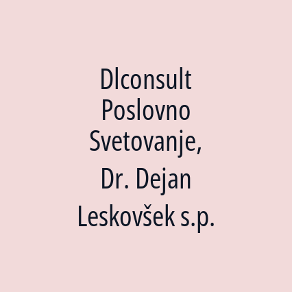 Dlconsult Poslovno Svetovanje, Dr. Dejan Leskovšek s.p.