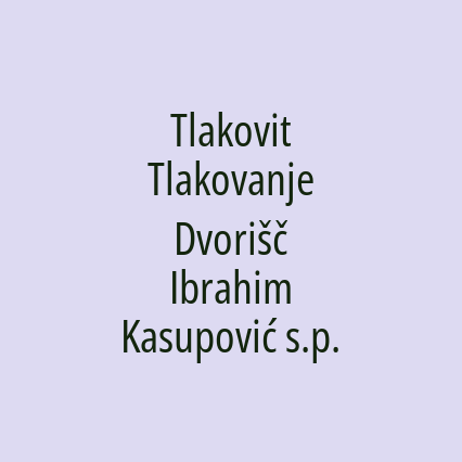 Tlakovit Tlakovanje Dvorišč Ibrahim Kasupović s.p.