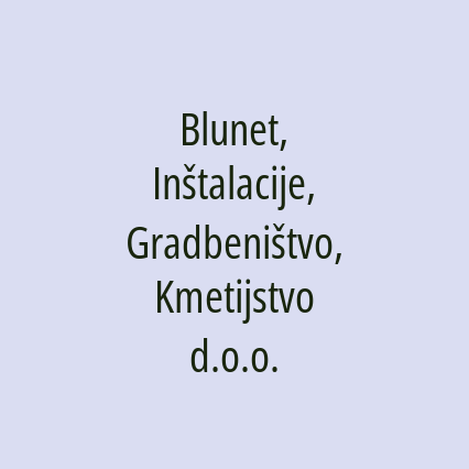 Blunet, Inštalacije, Gradbeništvo, Kmetijstvo d.o.o.