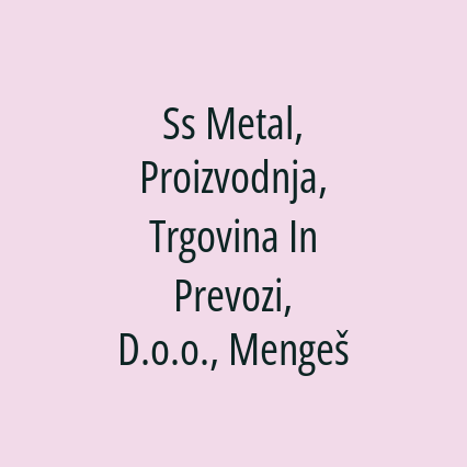 Ss Metal, Proizvodnja, Trgovina In Prevozi, D.o.o., Mengeš