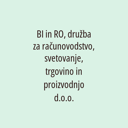 BI in RO, družba za računovodstvo, svetovanje, trgovino in proizvodnjo d.o.o.