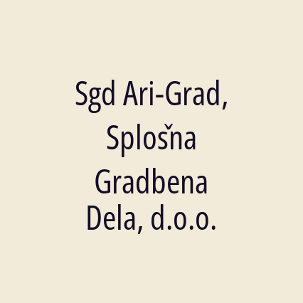 Sgd Ari-Grad, Splošna Gradbena Dela, d.o.o.