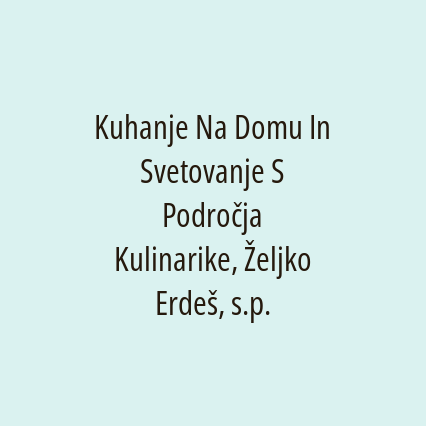 Kuhanje Na Domu In Svetovanje S Področja Kulinarike, Željko Erdeš, s.p.