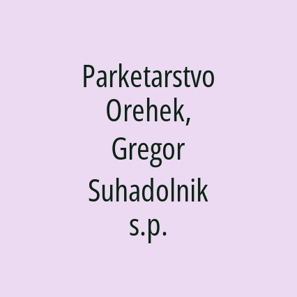 Parketarstvo Orehek, Gregor Suhadolnik s.p.