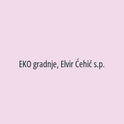 EKO gradnje, Elvir Ćehić s.p.