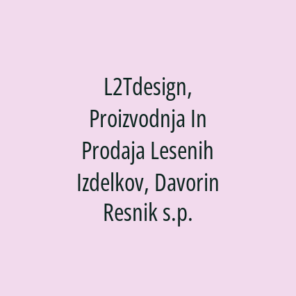 L2Tdesign, Proizvodnja In Prodaja Lesenih Izdelkov, Davorin Resnik s.p.