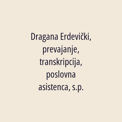 Dragana Erdevički, prevajanje, transkripcija, poslovna asistenca, s.p.