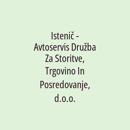 Istenič - Avtoservis Družba Za Storitve, Trgovino In Posredovanje, d.o.o.