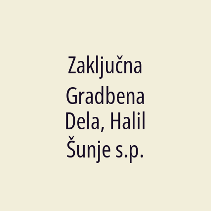 Zaključna Gradbena Dela, Halil Šunje s.p.