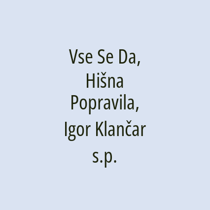 Vse Se Da, Hišna Popravila, Igor Klančar s.p.