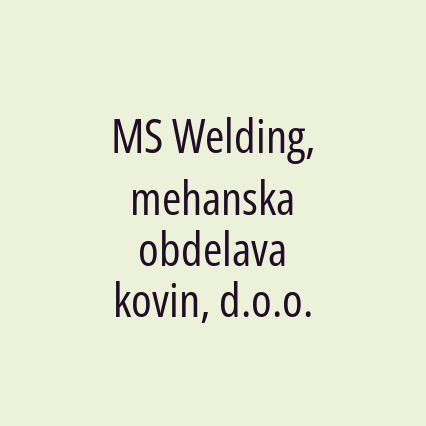 MS Welding, mehanska obdelava kovin, d.o.o.