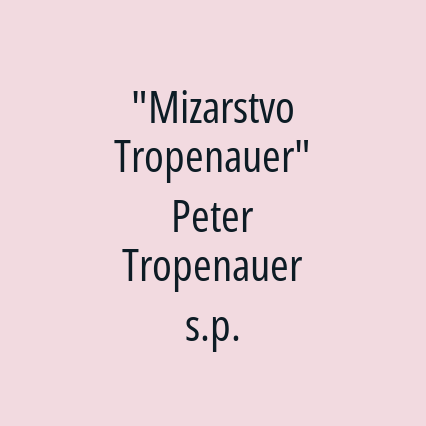 "Mizarstvo Tropenauer" Peter Tropenauer s.p.