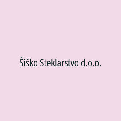 Šiško Steklarstvo d.o.o.