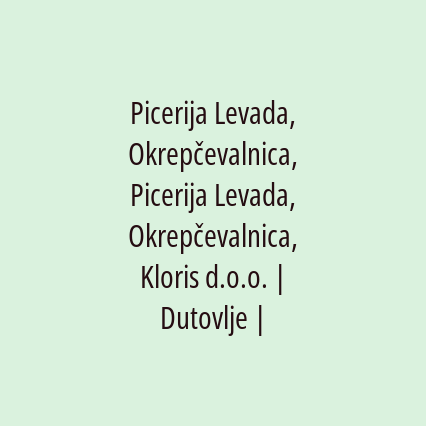 Picerija Levada, Okrepčevalnica, Picerija Levada, Okrepčevalnica, Kloris d.o.o. | Dutovlje |