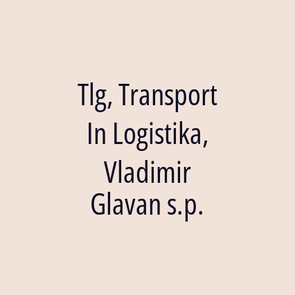 Tlg, Transport In Logistika, Vladimir Glavan s.p.