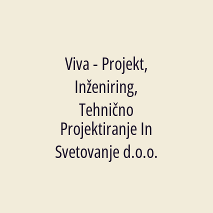 Viva - Projekt, Inženiring, Tehnično Projektiranje In Svetovanje d.o.o.